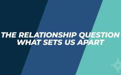 The Relationship Question: What Sets Us Apart