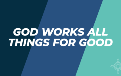 God Works All Things For Good