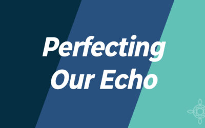 Perfecting Our Echo