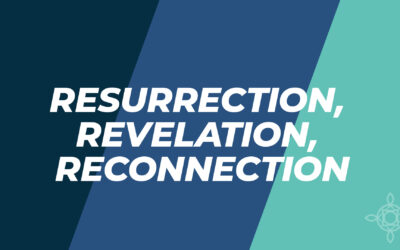 Resurrection, Revelation, Reconnection