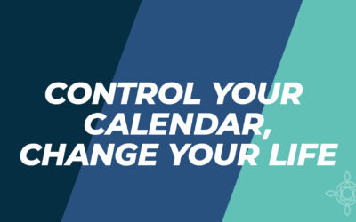 Control Your Calendar, Change Your Life