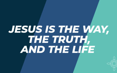 Jesus is the Way, the Truth, and the Life