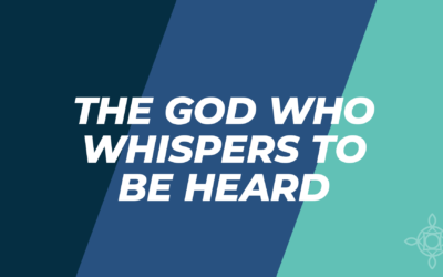 The God Who Whispers To Be Heard