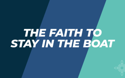 The Faith to Stay in the Boat