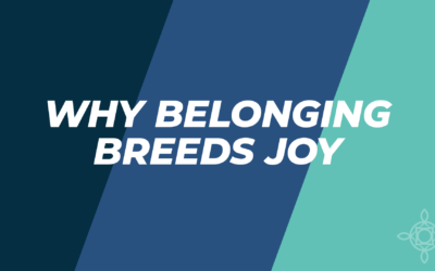 Why Belonging Breeds Joy